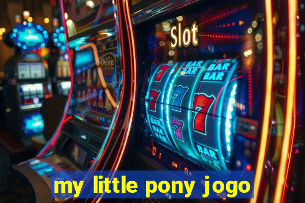 my little pony jogo